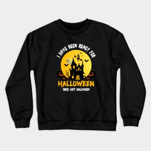 I have been ready for halloween since last Halloween Crewneck Sweatshirt